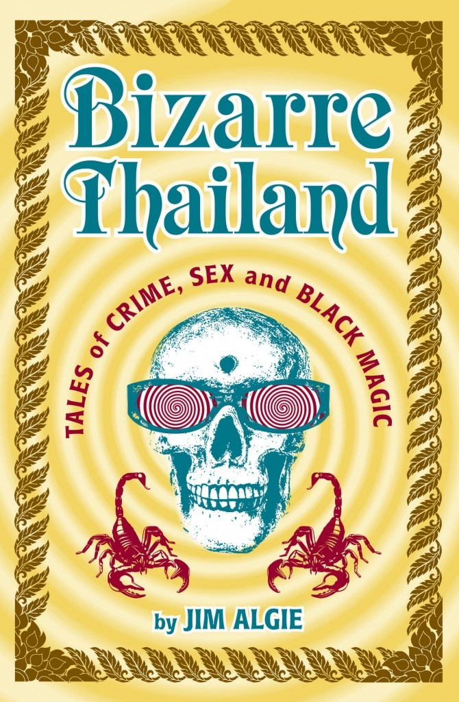 Beauty and the Bizarre. An Interview with Jim Algie, Writer of Bizarre Thailand